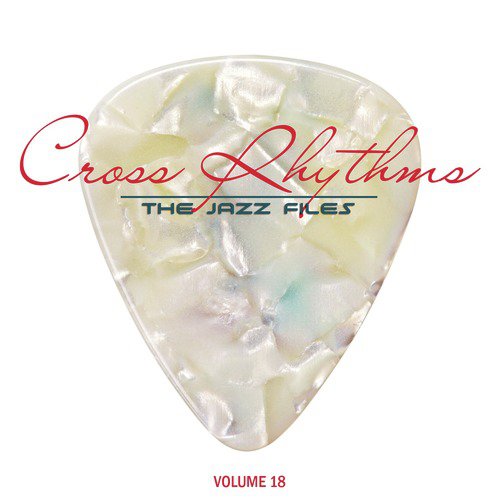 Cross Rhythms: The Jazz Files, Vol. 18