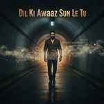 Dil Ki Awaaz Sun Le Tu