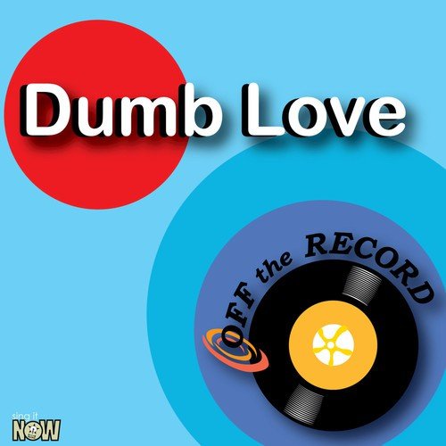 Dumb Love (made famous by Sean Kingston)