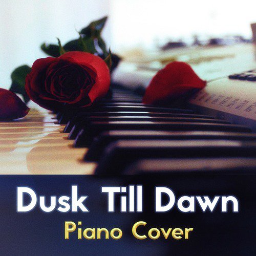 Dusk Till Dawn (Piano Cover)