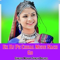 Ek Dj Pe Chhal Mere Nach Go