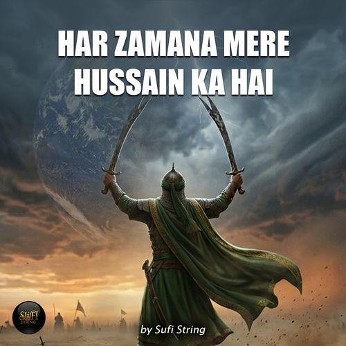 Har Zamana Mere Hussain Ka Hai