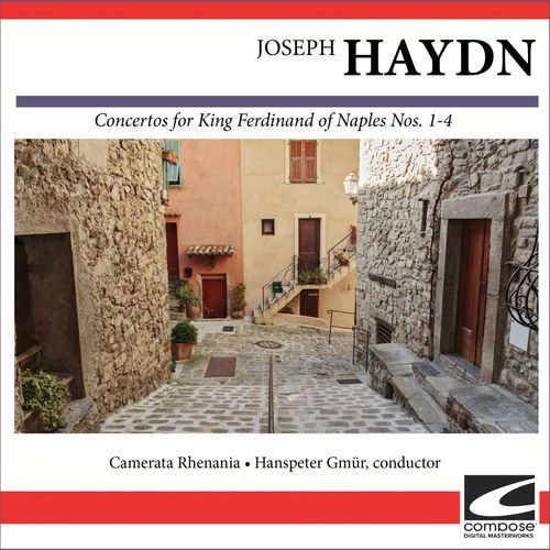 Joseph Haydn - Concertos for King Ferdinand IV of Naples Nos. 1-4