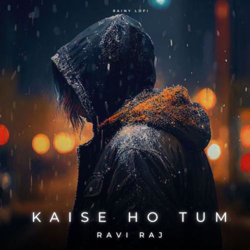 Kaise Ho Tum Rainy (Lofi)