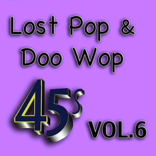 Lost Pop & Doo Wop 45's, Vol. 6