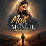 Maa Tere Bina Muskil Hain Yeah Safar