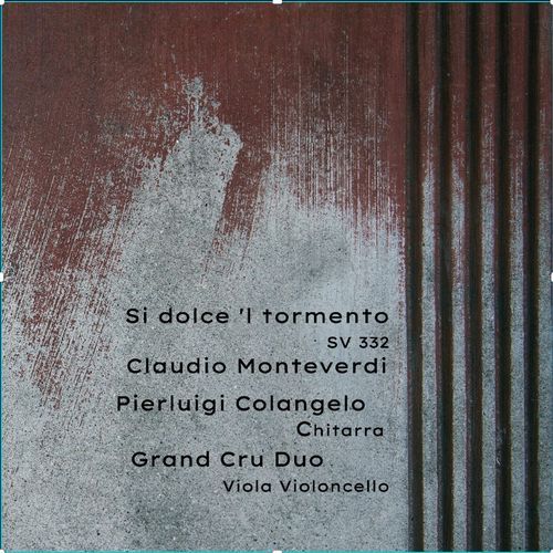 Si dolce é'l tormento, SV 332 (Arr. for Viola, Cello & Guitar by Pierluigi Colangelo & Grand Cru Duo) cover art