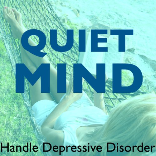 Quiet Mind - Handle Depressive Disorder, Lower Stress Levels & Protect Against Depression