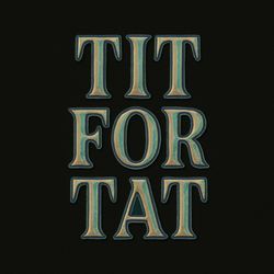 TIT FOR TAT