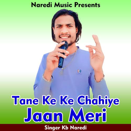 Tane Ke Ke Chahiye Jaan Meri