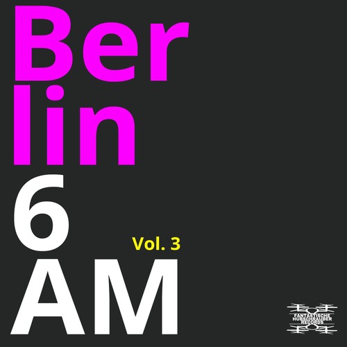 Berlin 6AM, Vol. 3