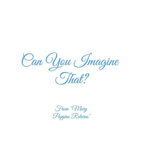 Can You Imagine That? (From "Mary Poppins Returns")