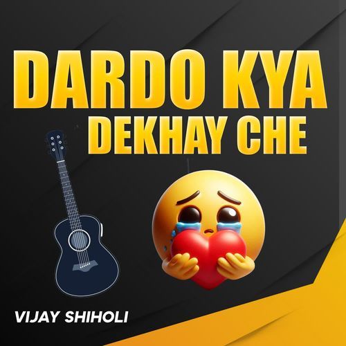 Dardo Kya Dekhay Che