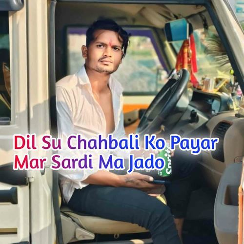 Dil Su Chahbali Ko Payar Mar Sardi Ma Jado