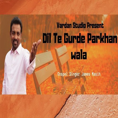 Dil Te Gurde Parkhan Wala