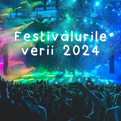 Festivalurile verii 2024