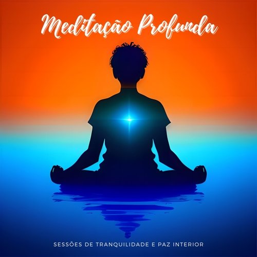 Meditação Profunda: Sessões de Tranquilidade e Paz Interior