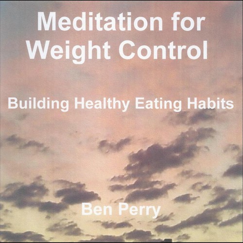Meditation for Weight Control, Building Healty Eating Habits