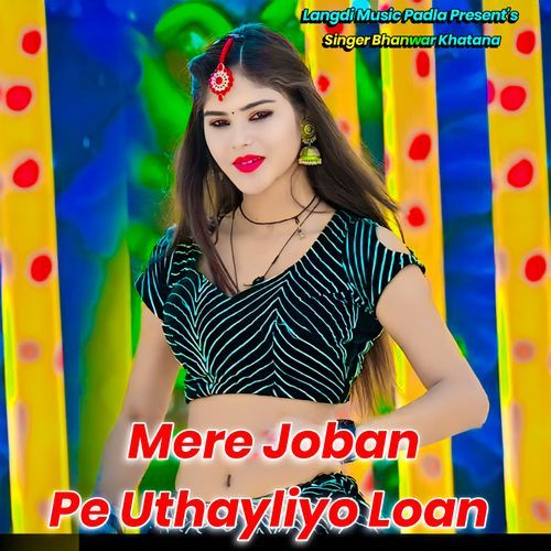 Mere Joban Pe Uthayliyo Loan