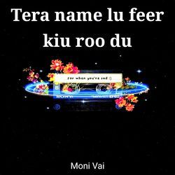 Tera name lu feer kiu roo du