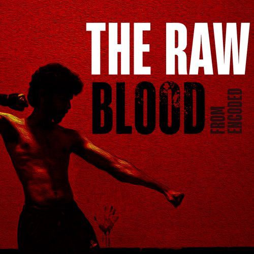 The Raw Blood from Encoded