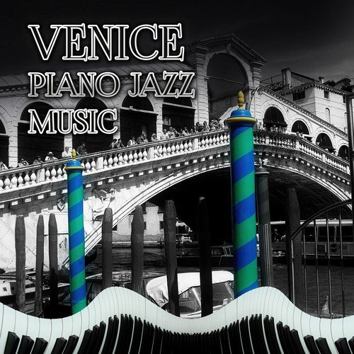 Venice - Piano Jazz Music, Romantic Piano Songs for Candle Light Dinner for Two, Magic Moments with Piano Bar Music, Italian Vacations