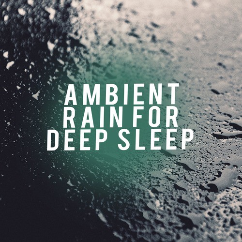 Ambient Rain for Deep Sleep