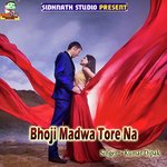 Bhoji Madwa Tore Na