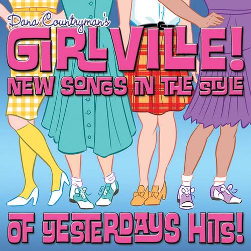 Dana Countryman's Girlville! (New Songs in the Style of Yesterday's Hits!)