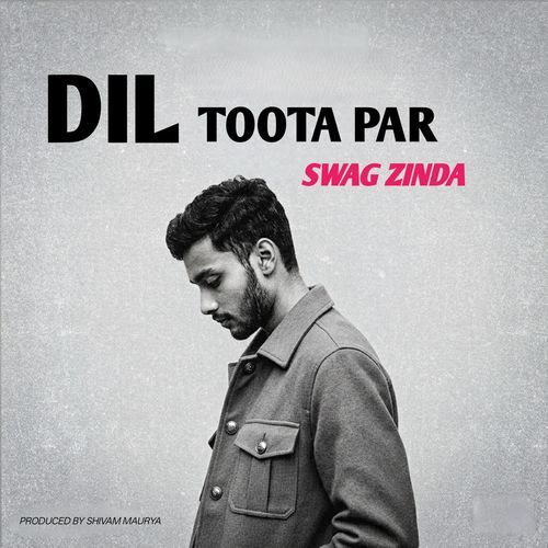 Dil Toota Par Swag Zinda