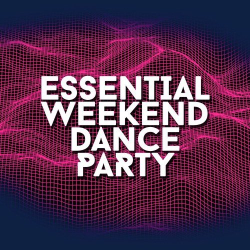 Essential Weekend Dance Party