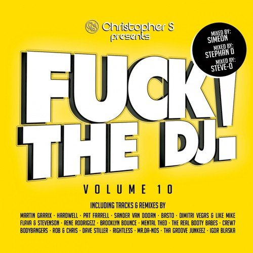 F**k the DJ!, Vol. 10 (Mixed by Simeon, Stephan D, Steve-O) (Christopher S presents)