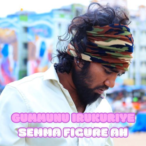Gummunu Irukuriye Semma Figure Ah
