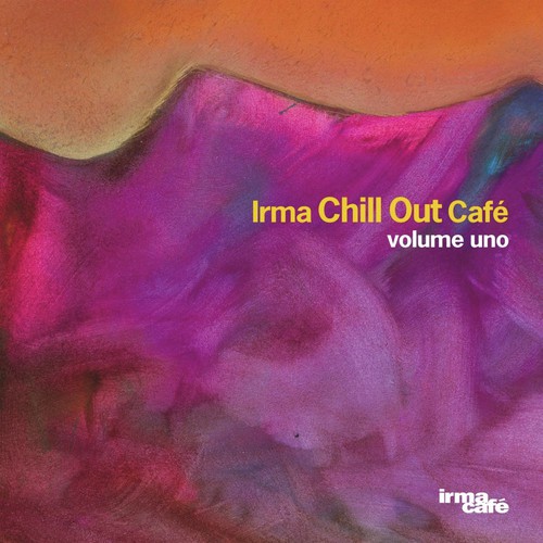 Irma Chill Out CafÃ¨ Volume Uno
