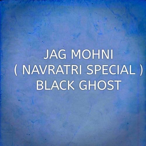 JAG MOHNI ( NAVRATRI SPECIAL ) BLACK GHOST