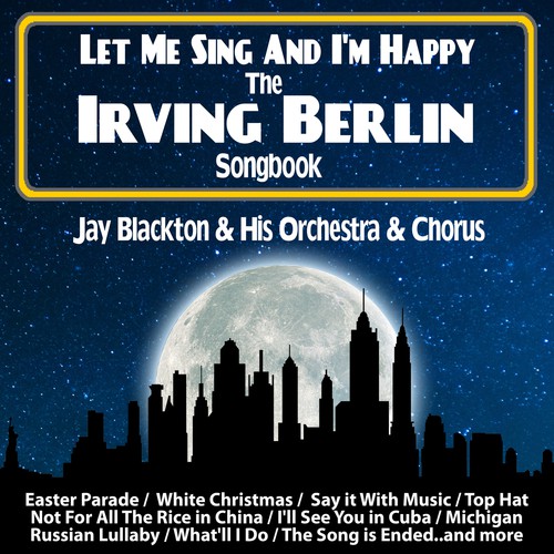 Let Me Sing And I'm Happy : The Irving Berlin Songbook