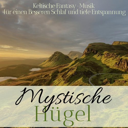 Mystische Hügel - Keltische Fantasy-Musik für einen Besseren Schlaf und tiefe Entspannung