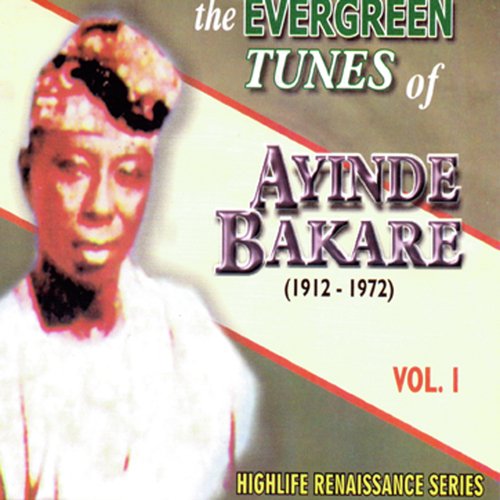 The Evergreen Tunes of Ayinde Bakare (1912-1972) Vol.1