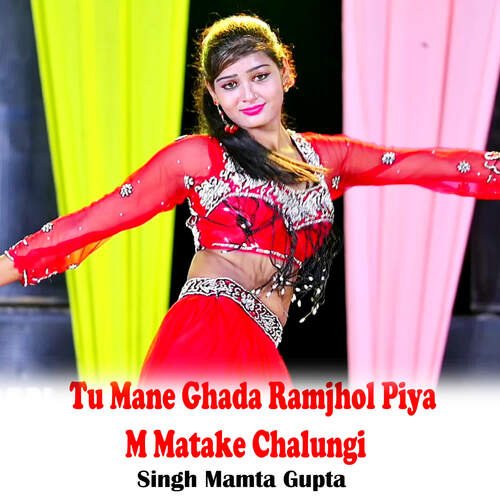 Tu Mane Ghada Ramjhol Piya M Matake Chalungi