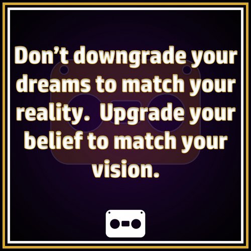 Upgrade Your Belief to Match Your Vision