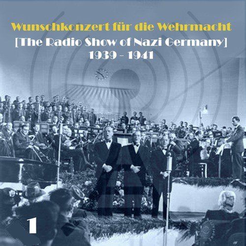 Wunschkonzert für die Wehrmacht  (The Radio Show of Nazi Germany) [1939 - 1941], Volume 1