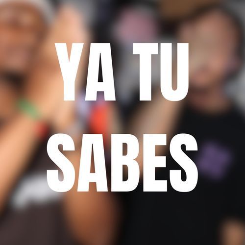 YA TU SABES