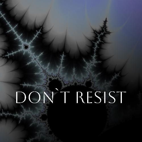 don`t resist