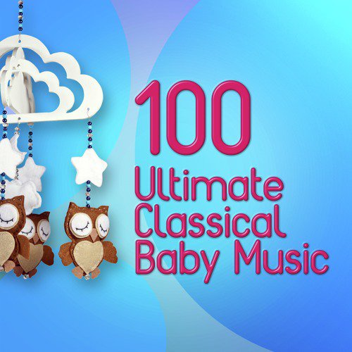 100 Ultimate Classical Baby Music