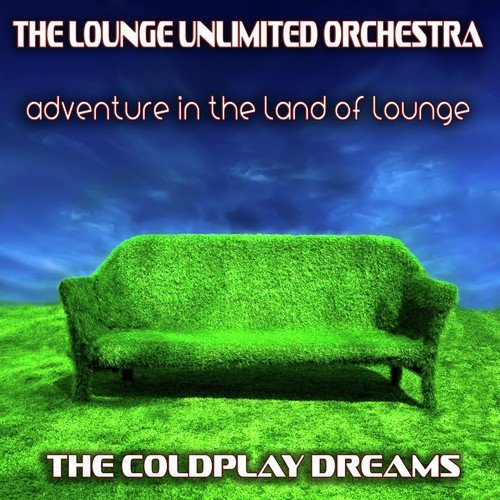 Adventure in the Land of Lounge (The Coldplay Dreams)