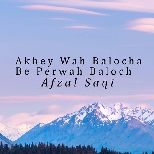 Akhey Wah Balocha Be Perwah Baloch