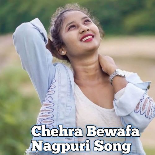 Chehra Bewafa Nagpuri Song