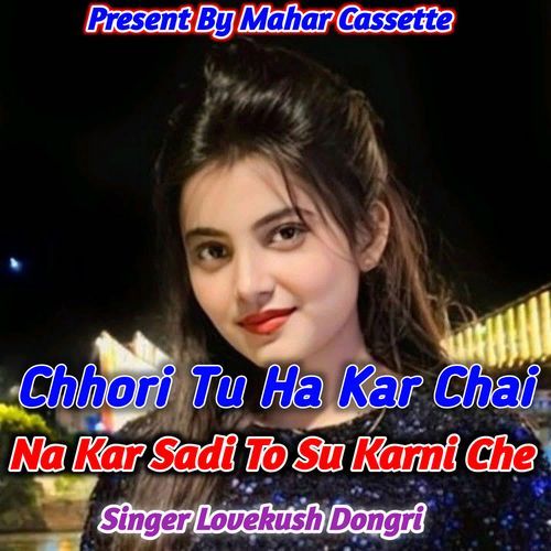Chhori Tu Ha Kar Chai Na Kar Sadi To Su Karni Che