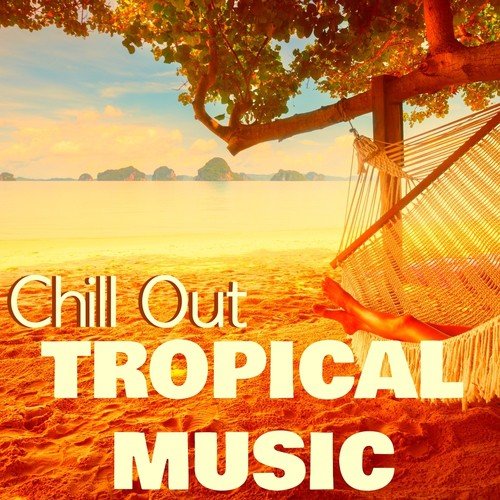 Chill Out Tropical Music - Hawaii Vacations Sounds & Tropical Cocktail Party Relaxation