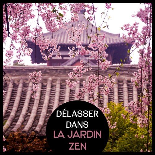 Délasser dans la jardin zen (Musique asiatique pour la méditation, Yoga, Sommeil, Spa et Réduction du stress)